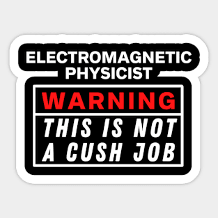 Electromagnetic physicist Warning this is not a cush job Sticker